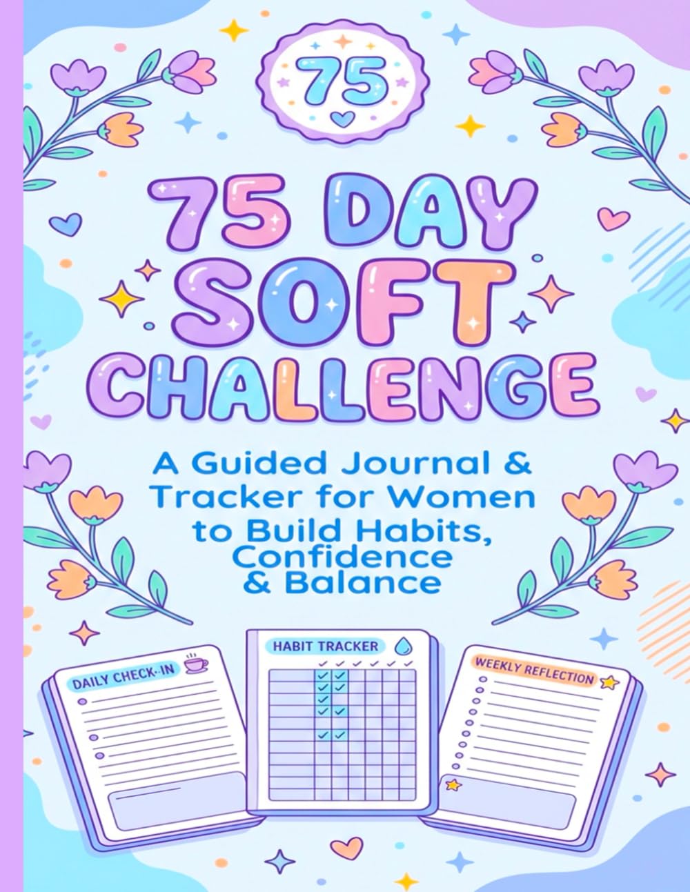 75 Day Soft Challenge: A Guided Journal & Tracker for Women to Build Habits, Confidence & Balance | Motivational Mental Toughness Tracker with Rules for Diet Plans Progress & Daily Exercise baixar o livro de graça
