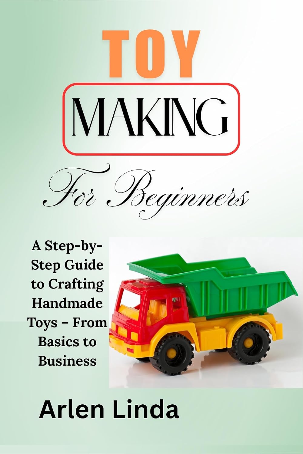 TOY MAKING FOR BEGINNERS: A Step-by-Step Guide to Crafting Handmade Toys – From Basics to Business (English Edition) baixar o livro de graça