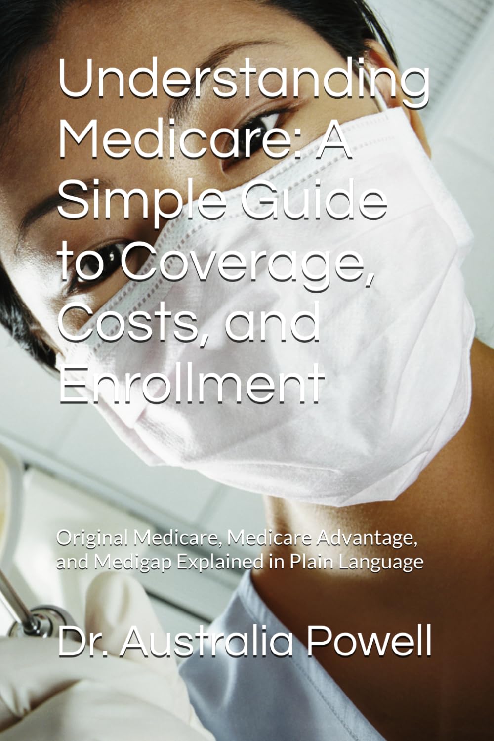 ler totalmente Understanding Medicare: A Simple Guide to Coverage, Costs, and Enrollment: Original Medicare, Medicare Advantage, and Medigap Explained in Plain Language