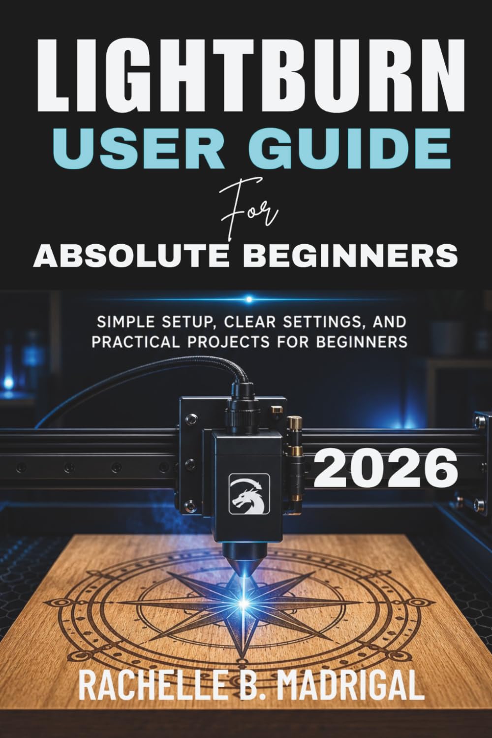 ler totalmente Lightburn User Guide for Absolute Beginners: Simple Setup, Clear Settings, and Practical Projects for Beginners