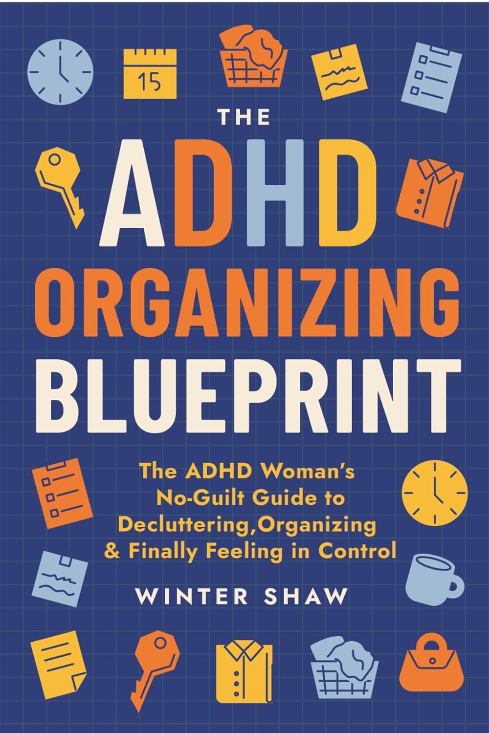 capítulo por capítulo baixar ADHD Organizing Blueprint: The ADHD Woman’s No-Guilt Guide to Decluttering, Organizing & Finally Feeling in Control (ADHD Women Thrive Book 1) (English Edition)