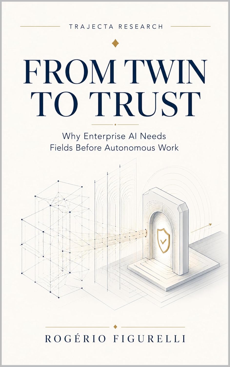 ler totalmente From Twin to Trust: Why Enterprise AI Needs Fields Before Autonomous Work (Trajecta Research Book 3) (English Edition)
