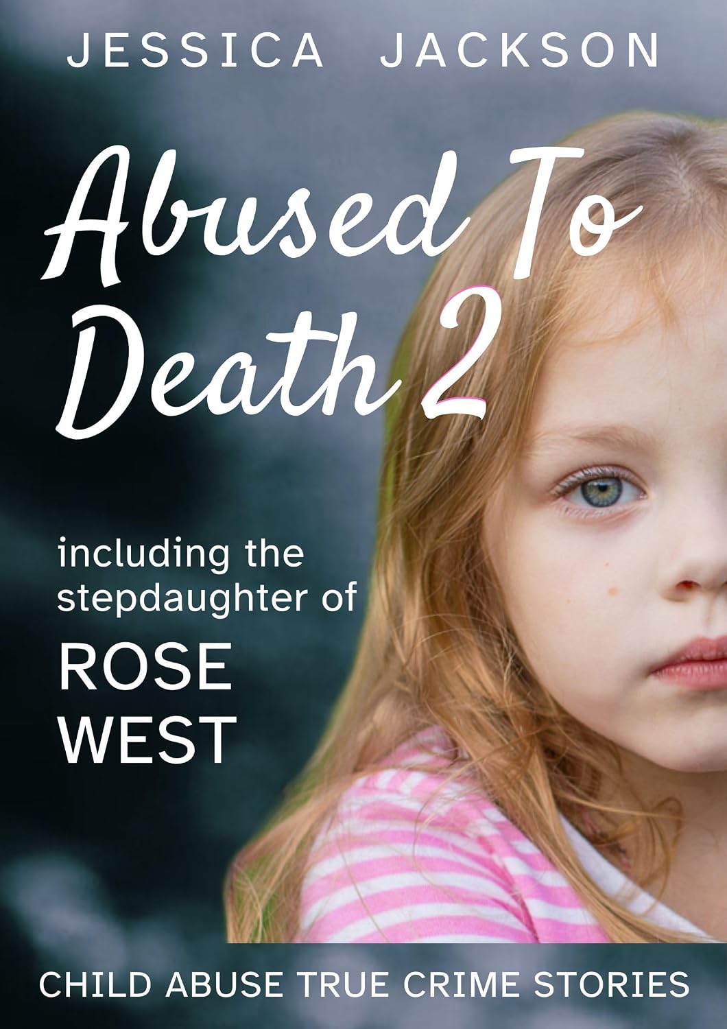 capítulo por capítulo baixar ABUSED TO DEATH 2: Child abuse true crime biography, including the stepdaughter of serial killers, Fred and Rose West (English Edition)