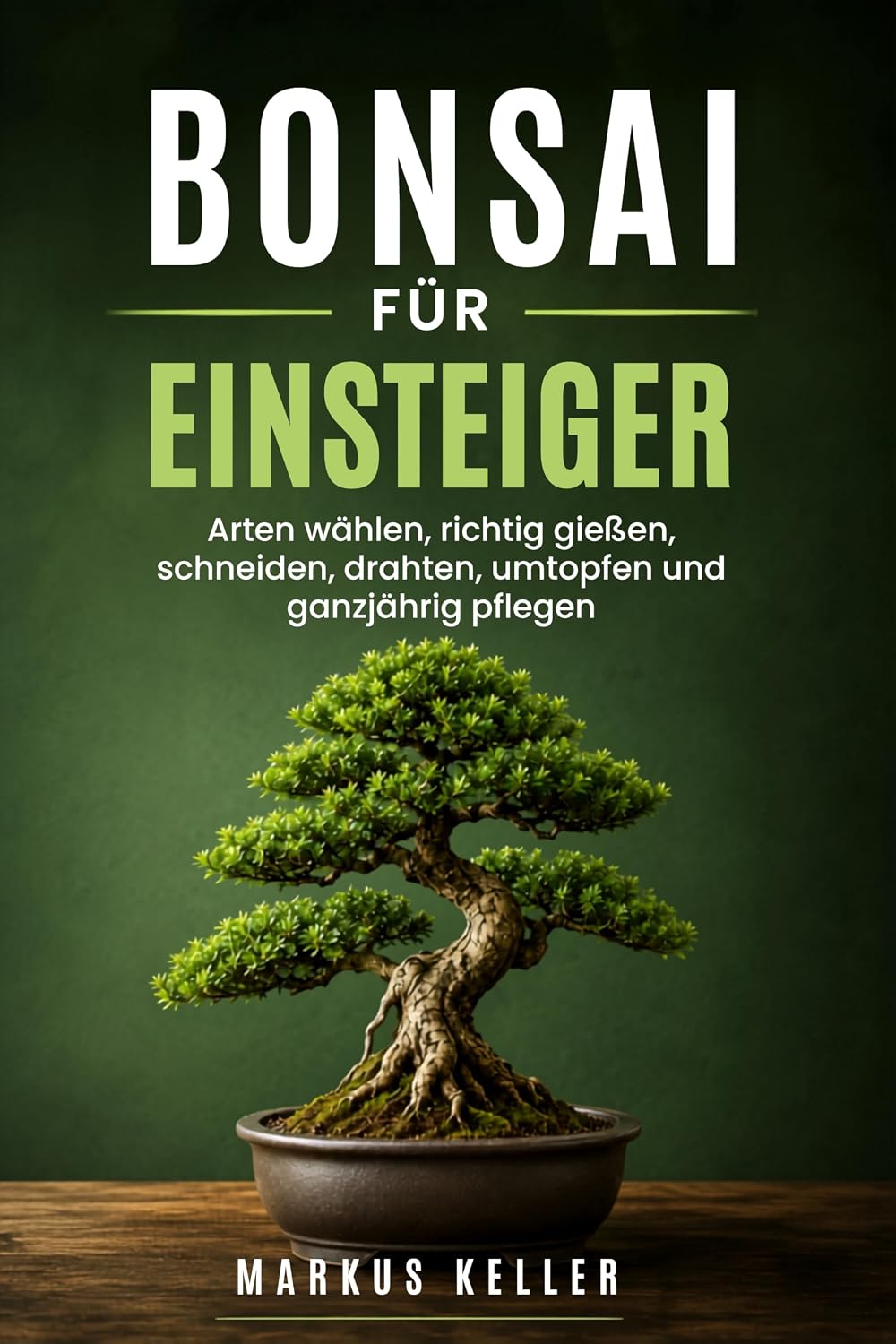 ler totalmente Bonsai für Einsteiger: Arten wählen, richtig gießen, schneiden, drahten, umtopfen und ganzjährig pflegen (German Edition)