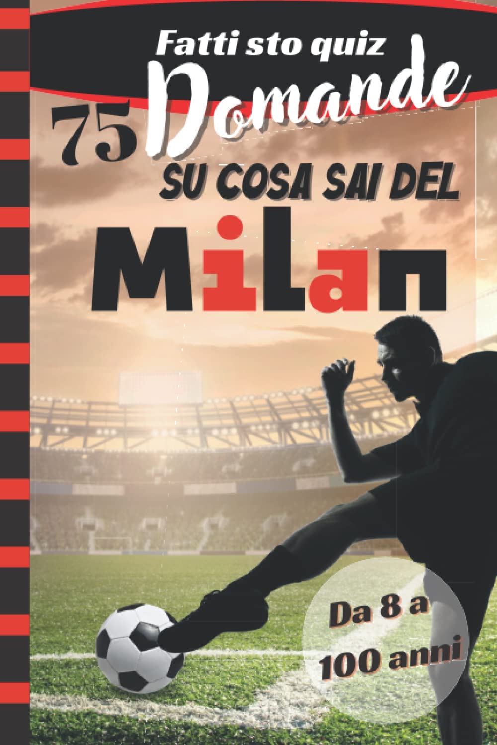 ler totalmente 75 DOMANDE SU COSA SAI DEL MILAN: FATTI STO QUIZ, LIBRO DI QUIZ DEL MILAN (Italian Edition)