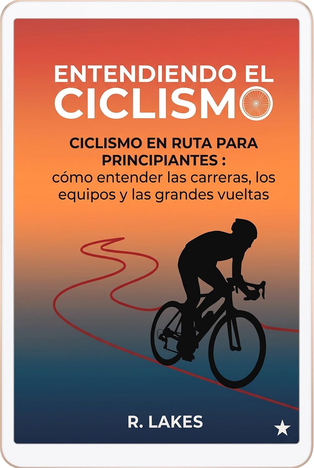 ler totalmente Entendiendo el Ciclismo en Ruta para principiantes: cómo entender las carreras, los equipos y las grandes vueltas (Spanish Edition)