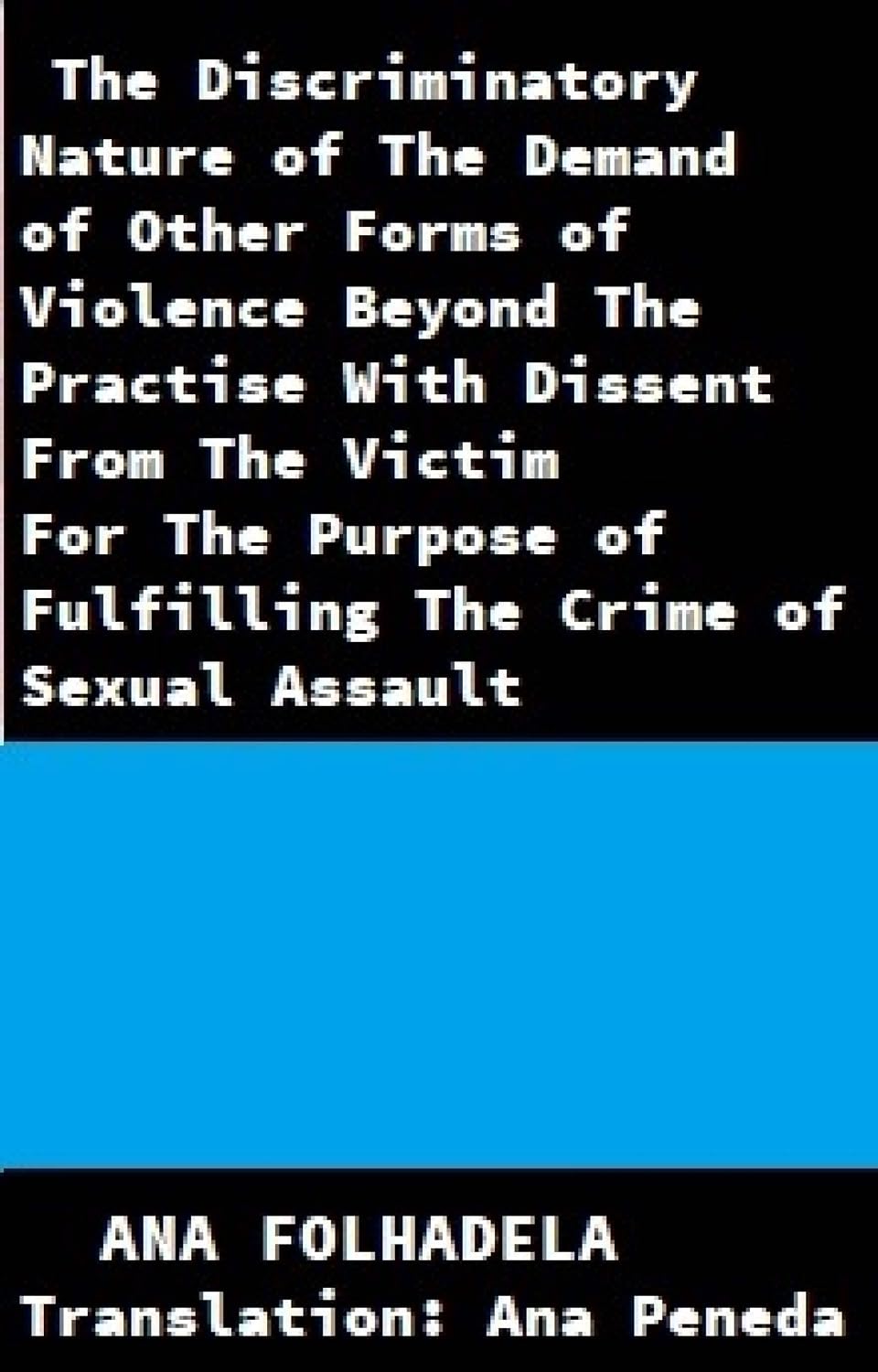 ler totalmente The Discriminatory Nature of The Demand of Other Forms of Violence Beyond The Practise With Dissent: From The Victim For The Purpose of Fulfilling The Crime of Sexual Assault (English Edition)
