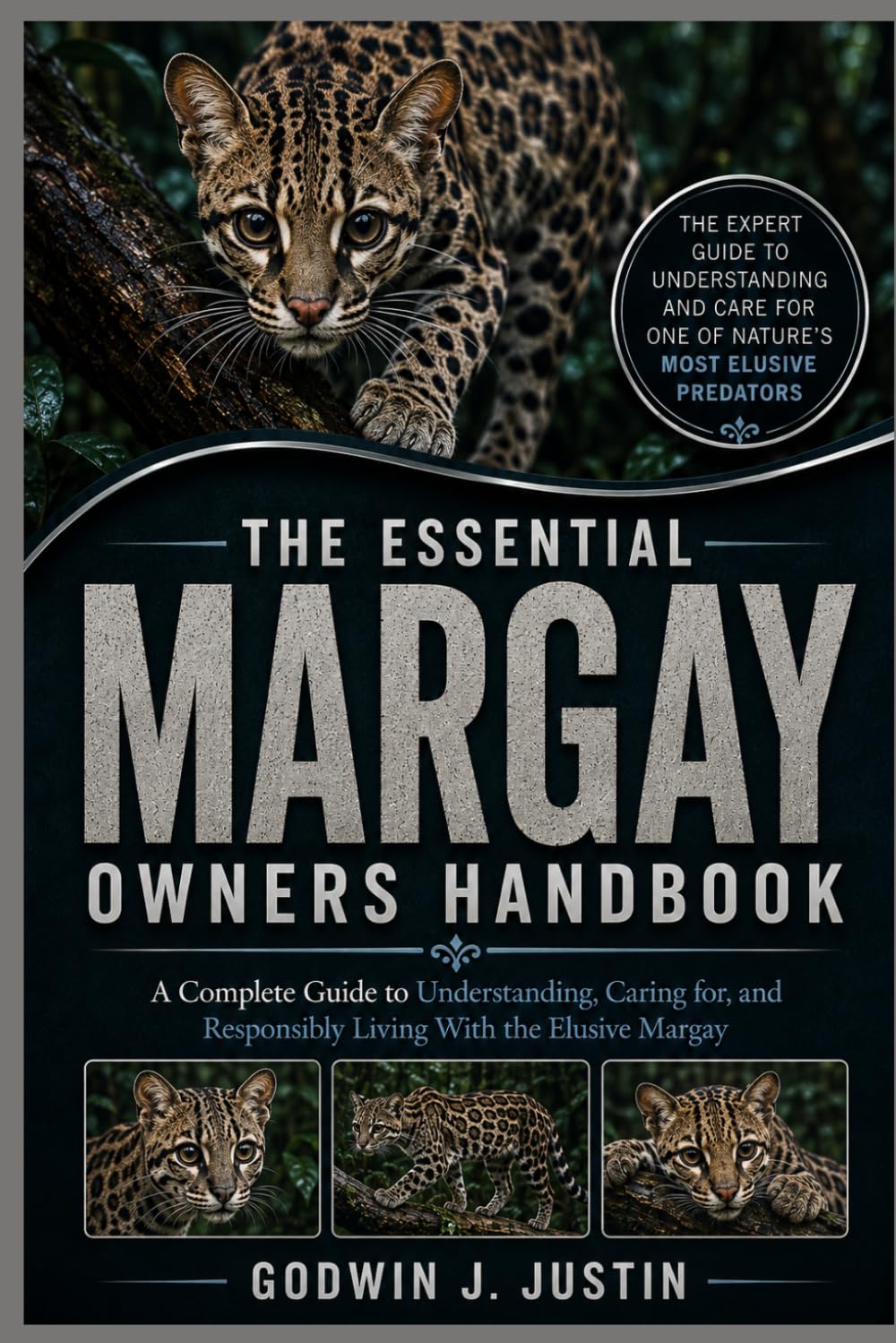THE ESSENTIAL MARGAY OWNERS HANDBOOK: A Complete Guide to Understanding, Caring for, and Responsibly Living With the Elusive Margay