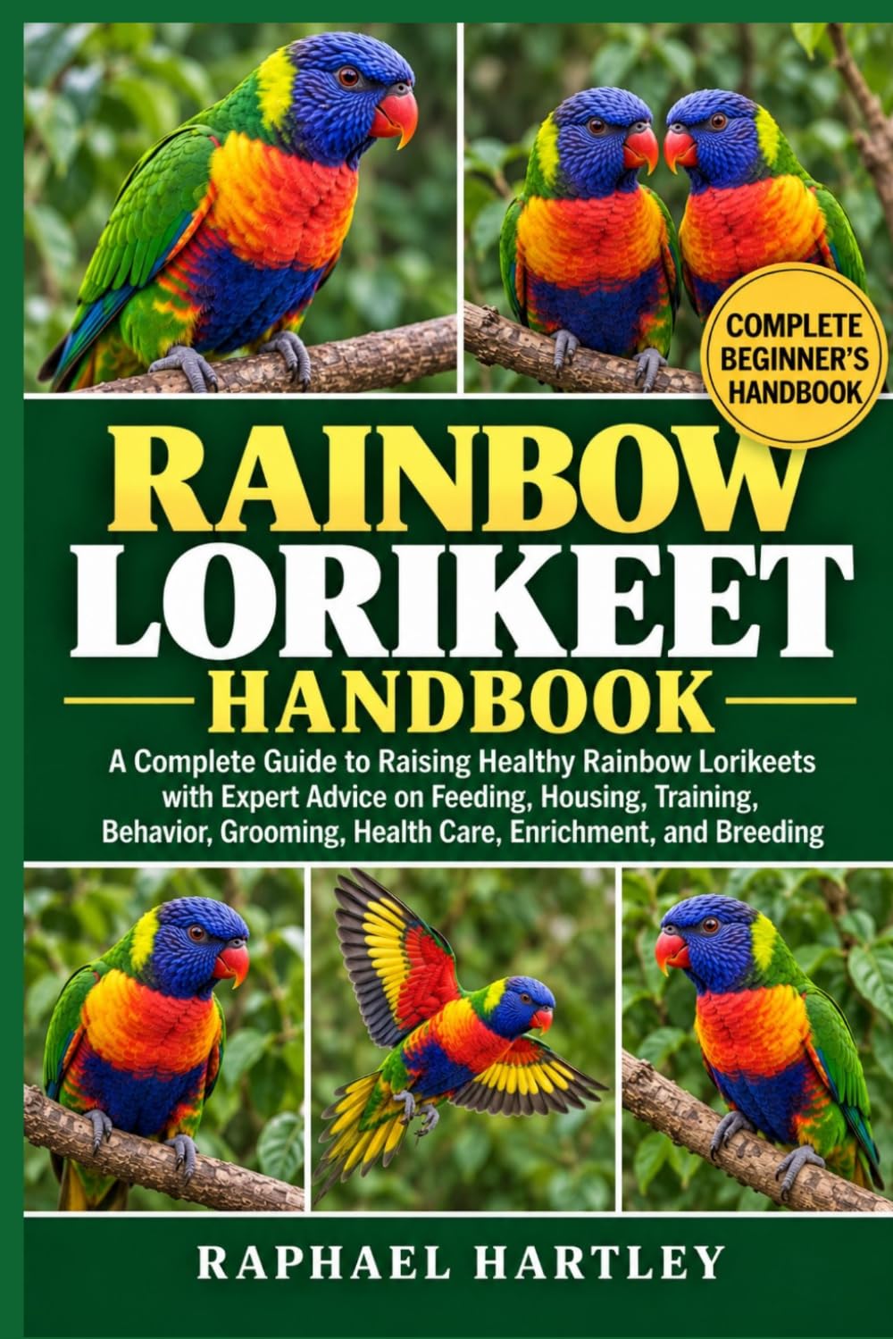 Rainbow Lorikeet Handbook: A Complete Guide to Raising Healthy Rainbow Lorikeets with Expert Advice on Feeding, Housing, Training, Behavior, Grooming, Health Care, Enrichment, and Breeding baixar livro de graça