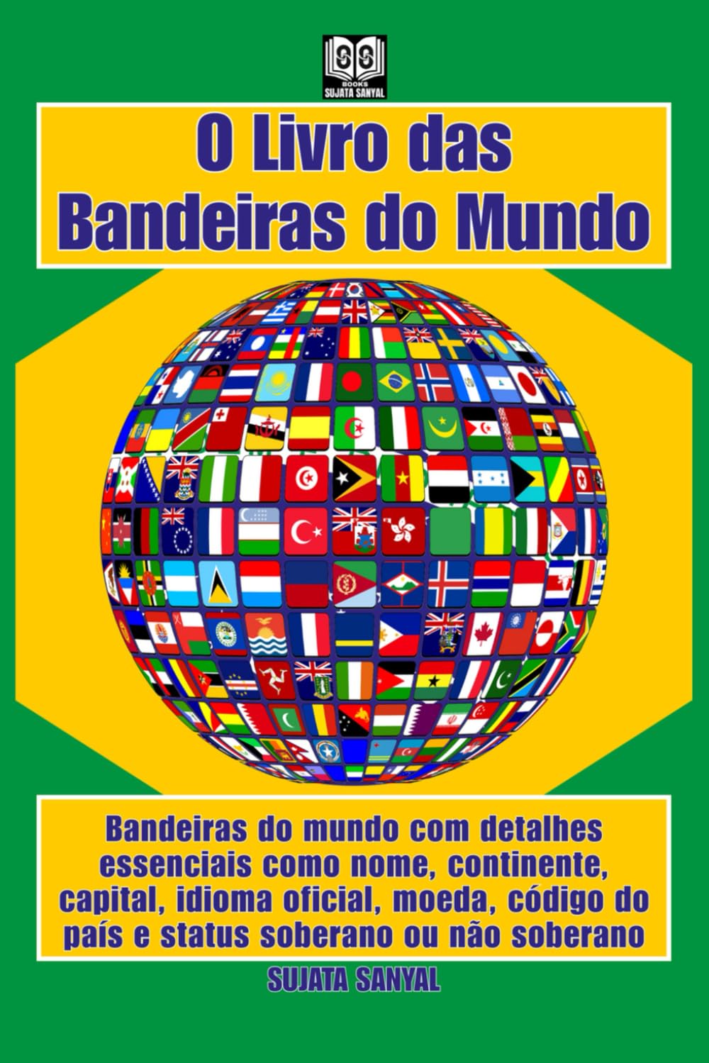 capítulo por capítulo baixar O Livro das Bandeiras do Mundo: Bandeiras do mundo com detalhes essenciais como nome, continente, capital, idioma oficial, moeda, código do país e status soberano ou não soberano (Portuguese Edition)