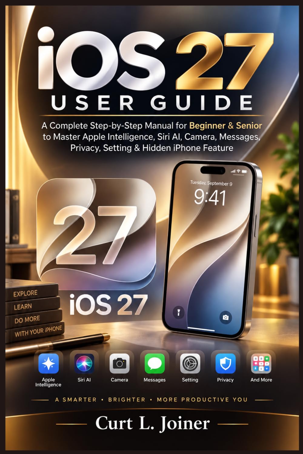 ler totalmente IOS 27 USER GUIDE: A Complete Step-by-Step Manual for Beginner & Senior to Master Apple Intelligence, Siri AI, Camera, Messages, Privacy, Setting & Hidden iPhone Feature