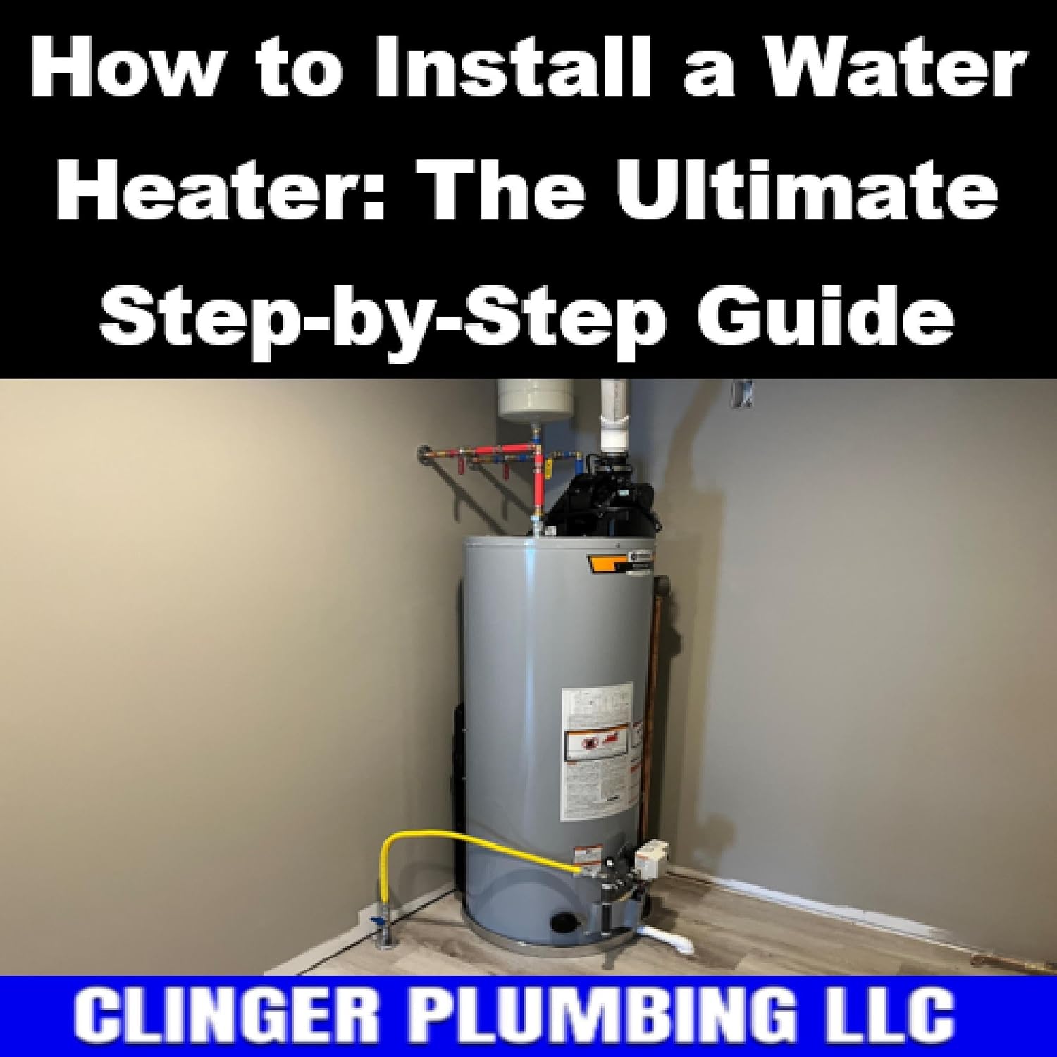 How to Install a Water Heater: The Ultimate Step-by-Step Guide
