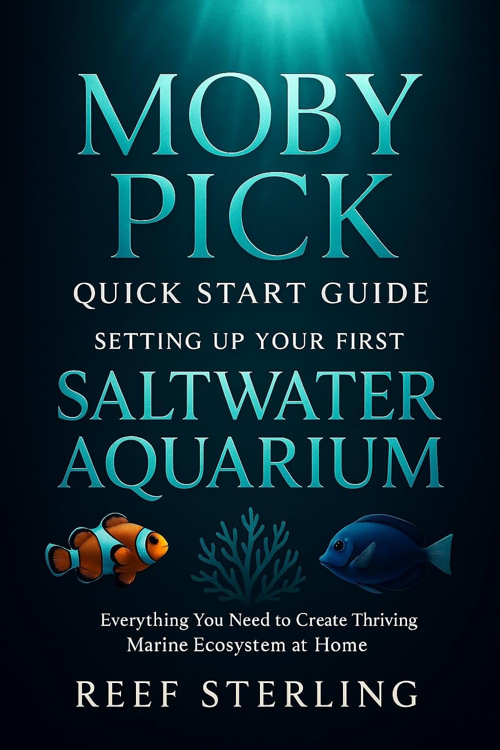 Moby Pick Quick Start Guide: Setting Up Your First Saltwater Aquarium: Everything You Need to Create a Thriving Marine Ecosystem at Home (Salt Water Tanks Book 6) (English Edition) baixar livro de graça