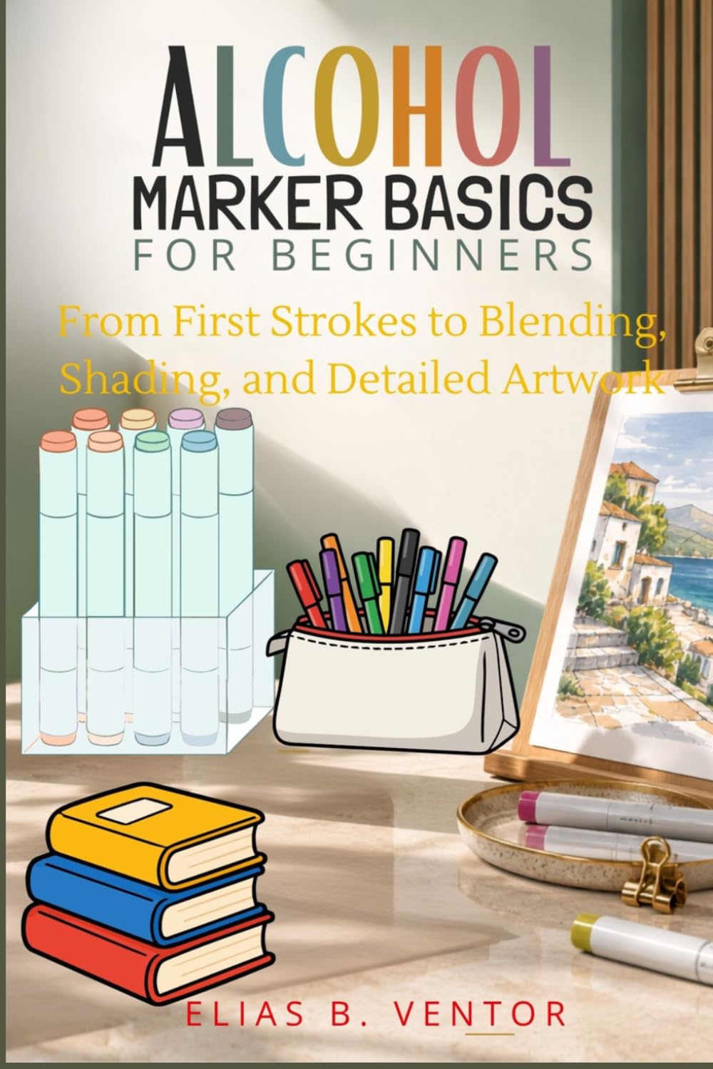 Alcohol Marker Basics for Beginners: From First Strokes to Blending, Shading, and Detailed Artwork baixar o livro de graça