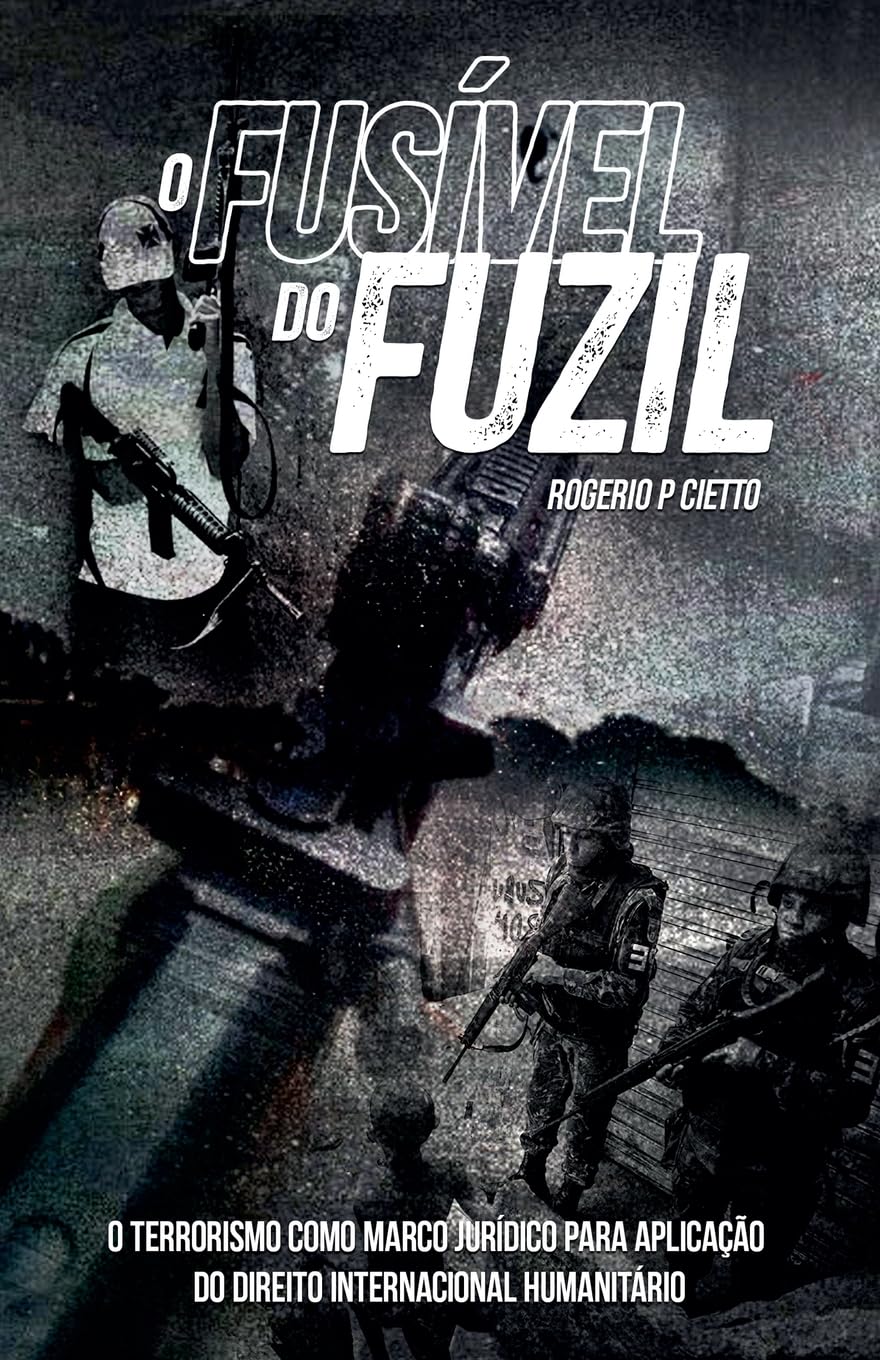 capítulo por capítulo baixar O Fusível do Fuzil - O terrorismo como marco jurídico para aplicação do Direito Internacional Humanitario