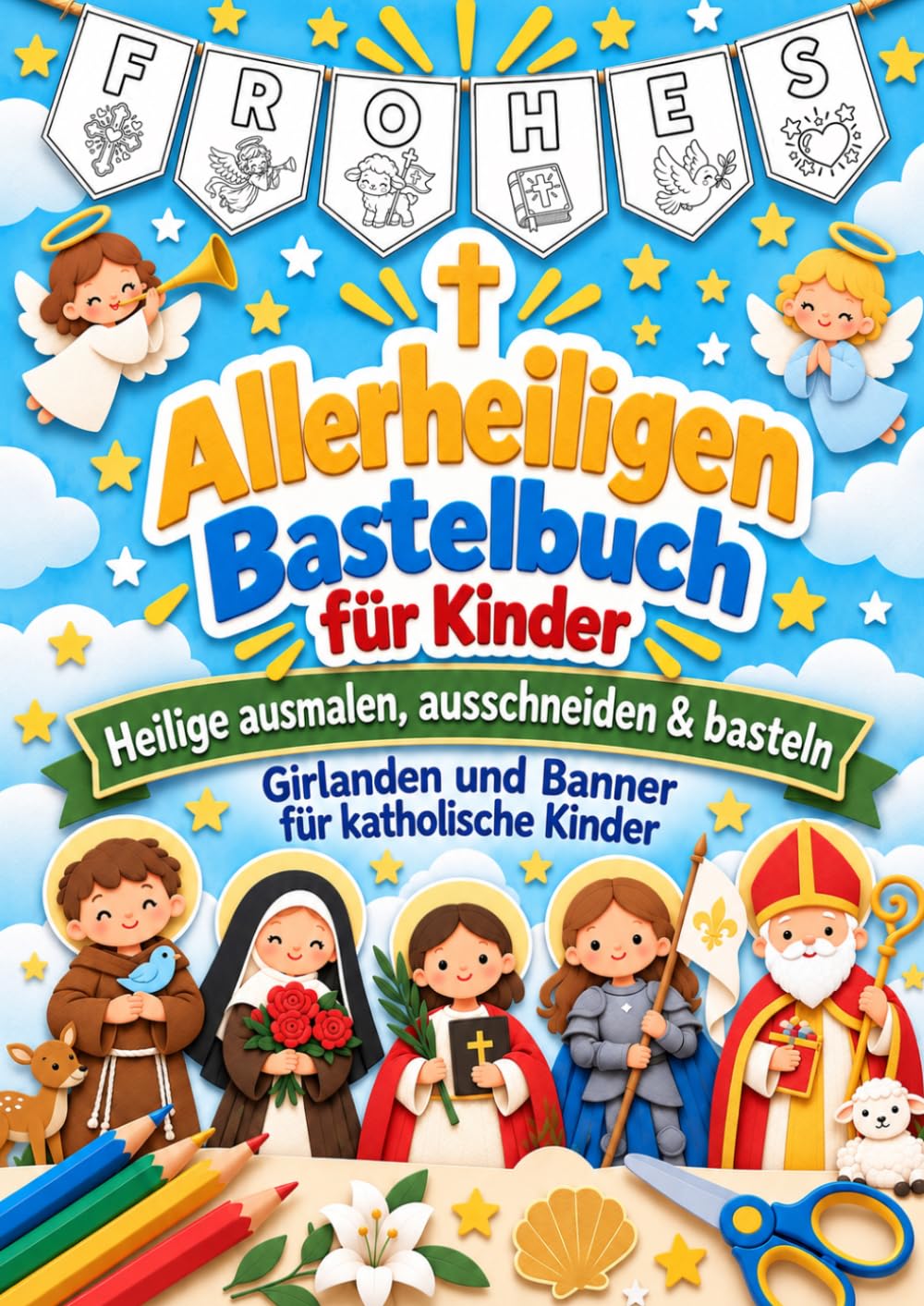 ler totalmente Allerheiligen Bastelbuch für Kinder: Heilige ausmalen, ausschneiden & basteln – Girlanden und Banner für katholische Kinder (German Edition)