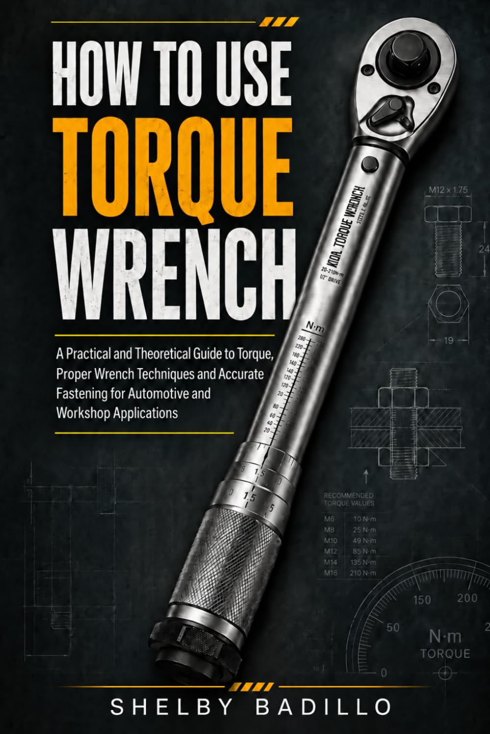 How to Use Torque Wrench: A Practical and Theoretical Guide to Torque, Proper Wrench Techniques and Accurate Fastening for Automotive and Workshop Applications. baixar o livro de graça