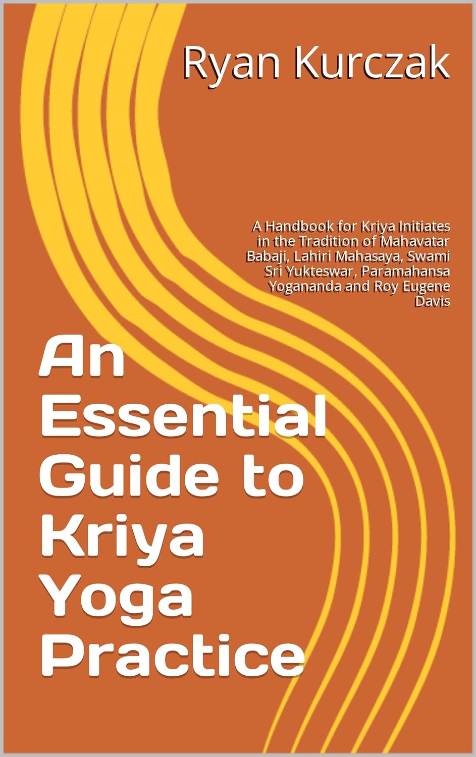 An Essential Guide to Kriya Yoga Practice: A Handbook for Kriya Initiates in the Tradition of Mahavatar Babaji, Lahiri Mahasaya, Swami Sri Yukteswar, Paramahansa... and Roy Eugene Davis (English Edition) baixar livro de graça