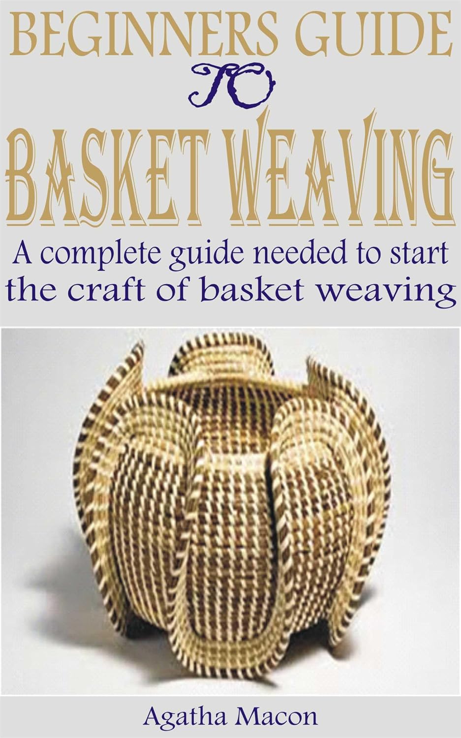 BEGINNERS GUIDE TO BASKET WEAVING: A complete guide needed to start the craft of basket weaving (English Edition) baixar livro de graça