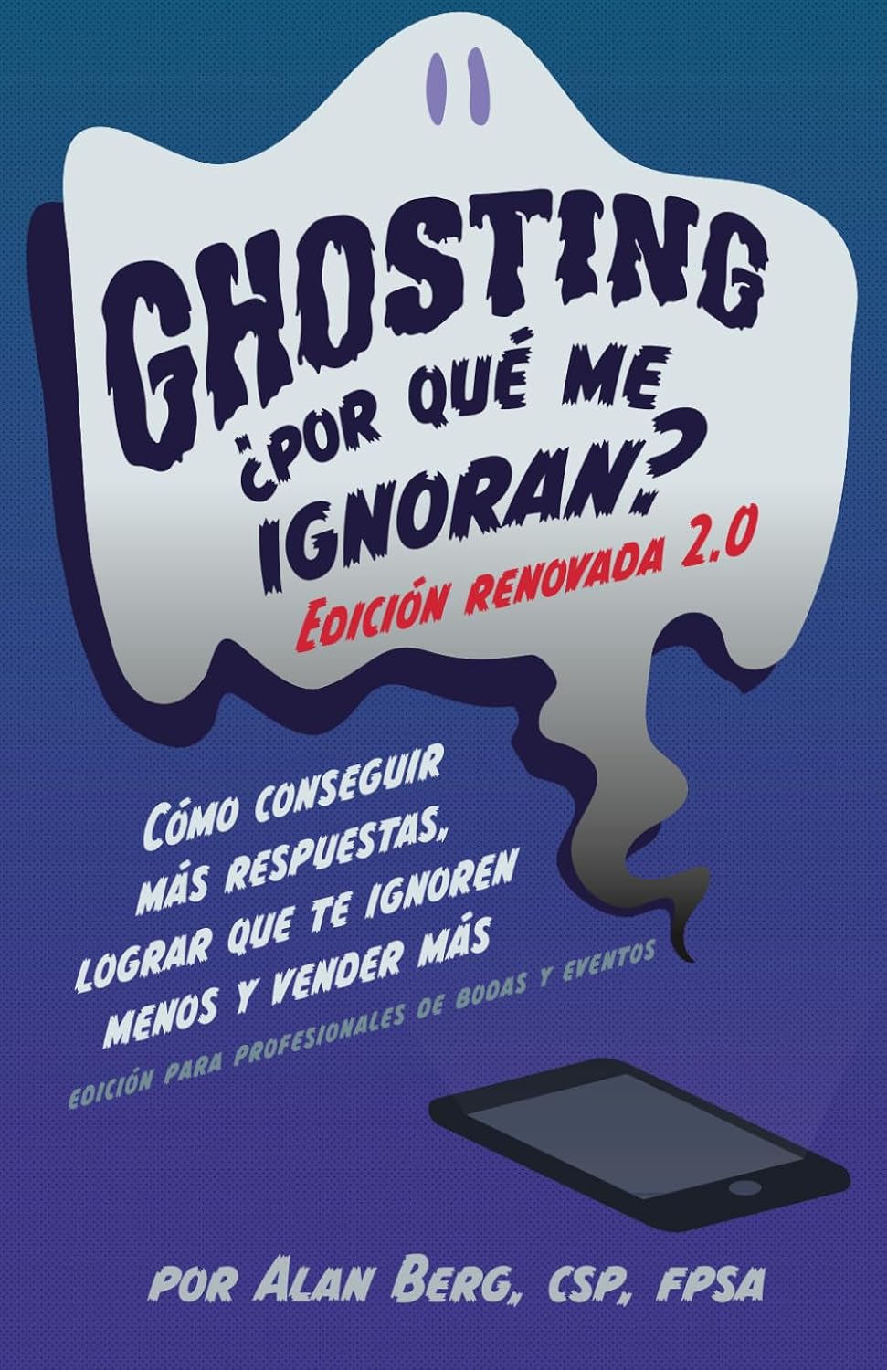 Ghosting ¿Por qué me ignoran? - Edición Renovada 2.0, para Profesionales de Bodas y Eventos: Cómo conseguir más respuestas, lograr que te ignoren menos y vender más (Spanish Edition) baixar o livro de graça