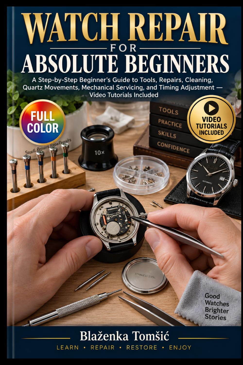 capítulo por capítulo baixar WATCH REPAIR FOR ABSOLTUTE BEGINNERS: A Visual Hands-On Guide to Restoring Everyday Watches, Replacing Parts, Opening Cases, and Building Confident Repair Skills — Video Tutorials Included