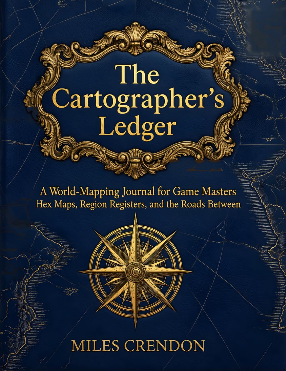 The Cartographer's Ledger: A World-Mapping Journal for Game Masters — Hex Maps, Region Registers, and the Roads Between baixar o livro de graça