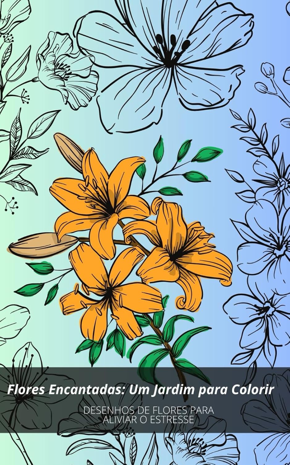Flores Encantadas: Um Jardim para Colorir: Livro com 28 ilustrações de flores para colorir. baixar livro de graça