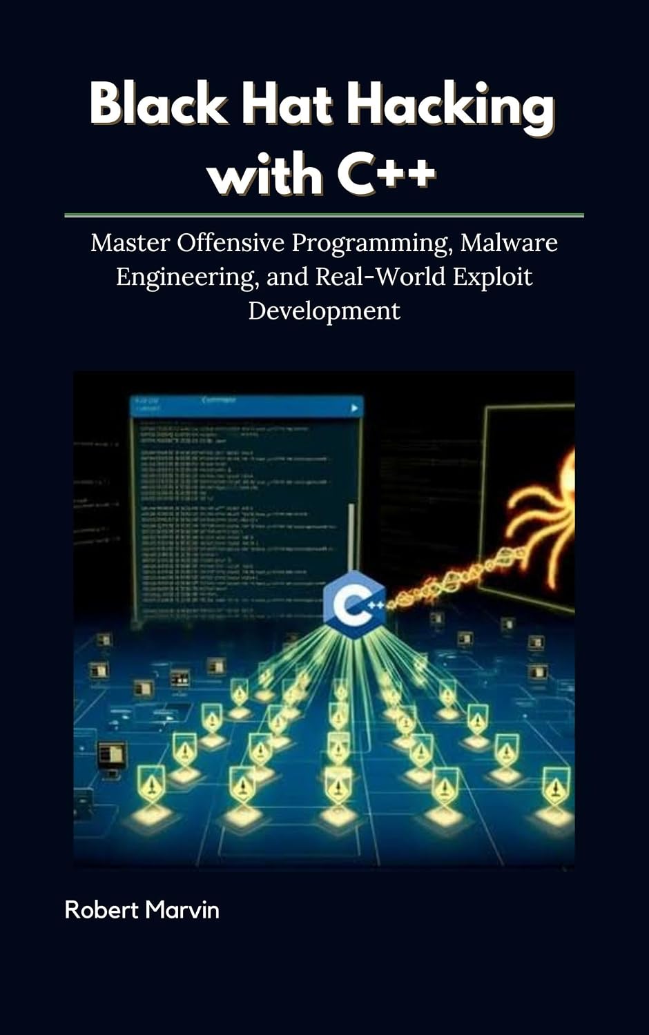 Black Hat Hacking with C++: Master Offensive Programming, Malware Engineering, and Real-World Exploit Development (English Edition) baixar livro de graça