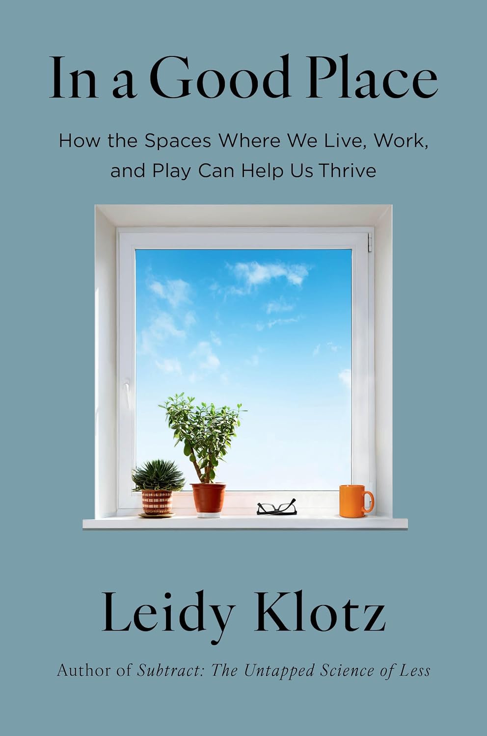 capítulo por capítulo baixar In a Good Place: How the Spaces Where We Live, Work, and Play Can Help Us Thrive (English Edition)