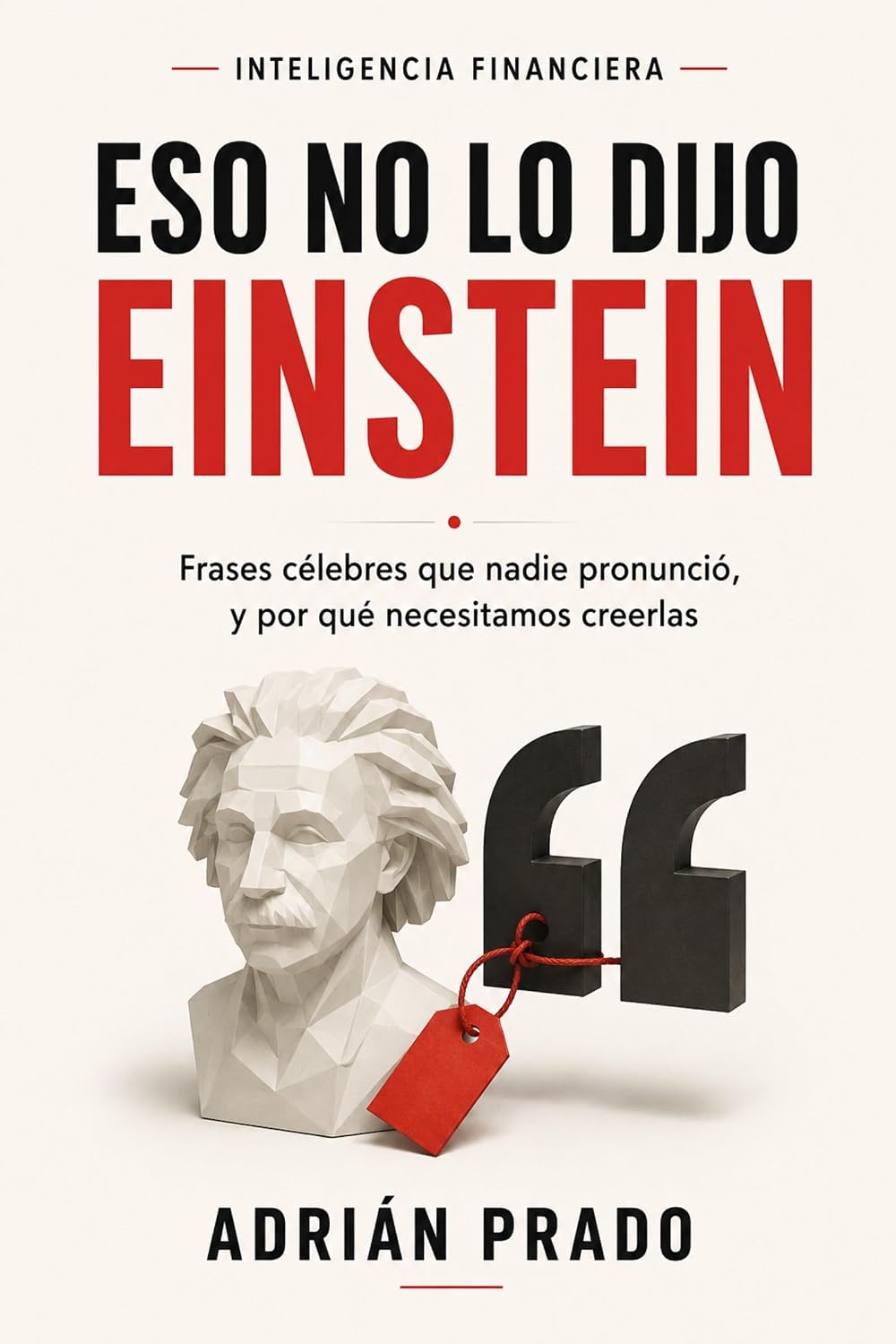 capítulo por capítulo baixar Eso no lo dijo Einstein: Frases célebres que nadie pronunció, y por qué necesitamos creerlas (Inteligencia financiera nº 2) (Spanish Edition)