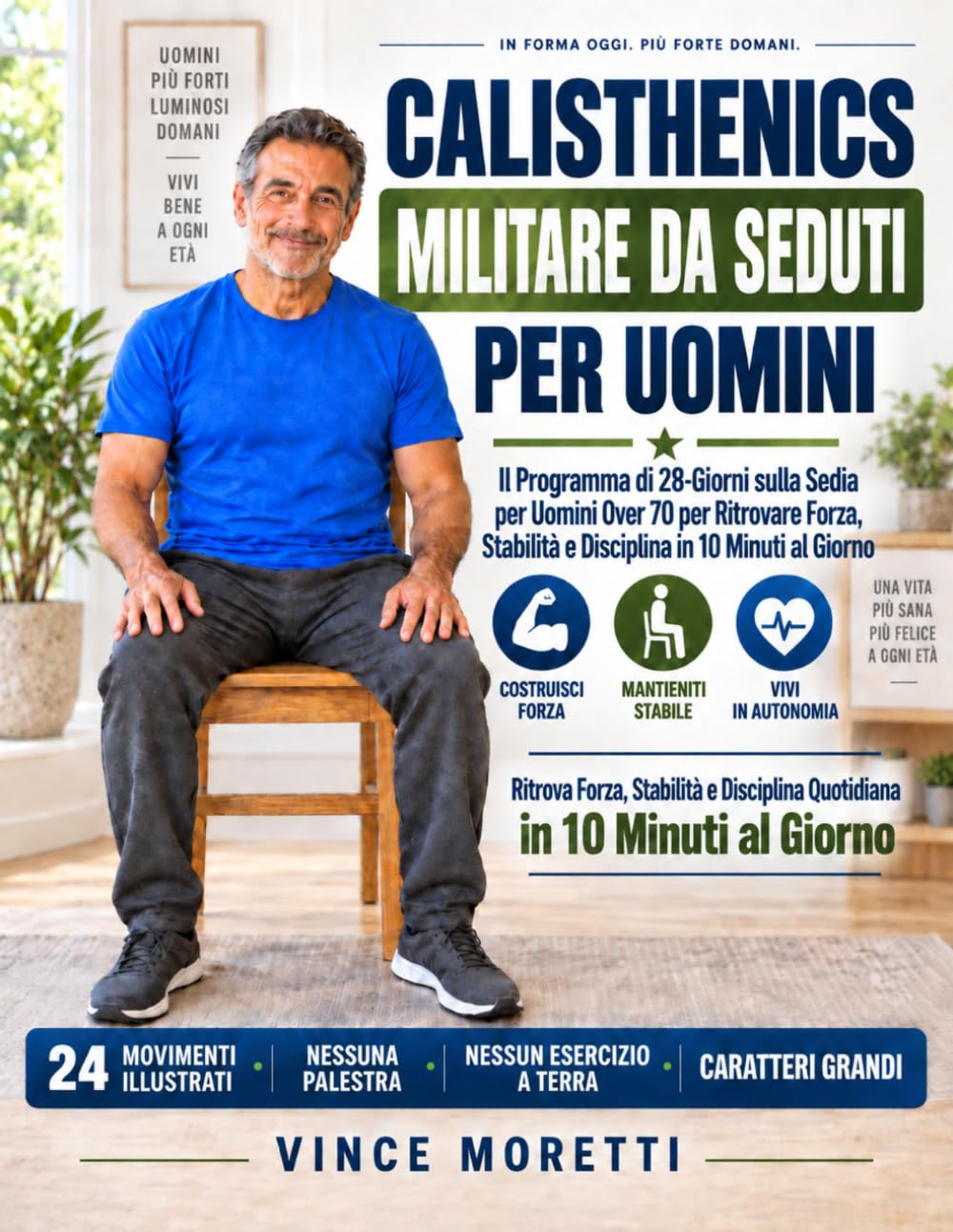 ler totalmente Calisthenics Militare da Seduti per Uomini: Il Programma di 28 Giorni sulla Sedia per Uomini Over 70 per Ritrovare Forza, Stabilità e Disciplina in 10 Minuti al Giorno (Italian Edition)