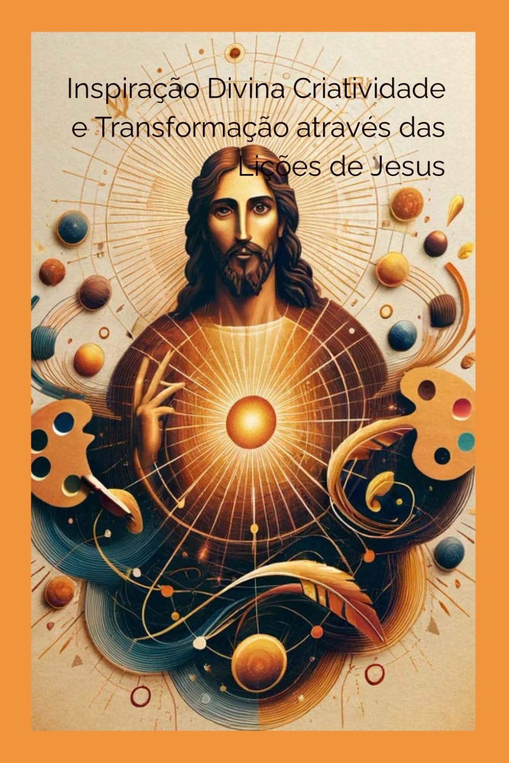 Inspiração Divina Criatividade e Transformação através das Lições de Jesus: "Explorando a Inovação e a Transformação Espiritual Pessoal". (Portuguese Edition) baixar o livro de graça