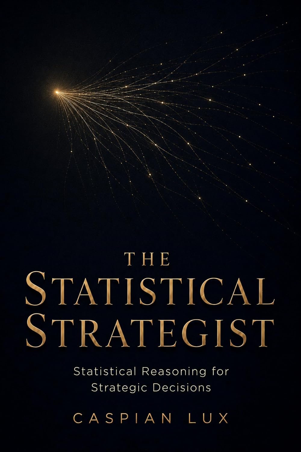 ler totalmente The Statistical Strategist: Unleashing the Full Spectrum of Analytics to Transform Business Decisions and Dominate Uncertainty (Strategic Advantage Series) (English Edition)