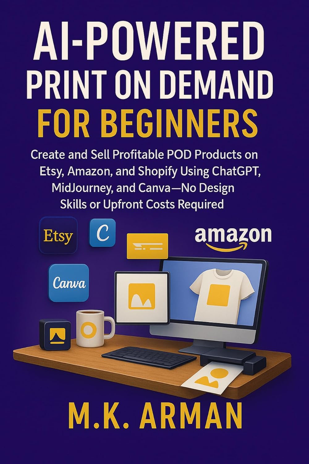 AI-Powered Print on Demand for Beginners: Create and Sell Profitable POD Products on Etsy, Amazon, and Shopify Using ChatGPT, MidJourney, and Canva—No... Blueprint Series Book 4) (English Edition) baixar livro de graça