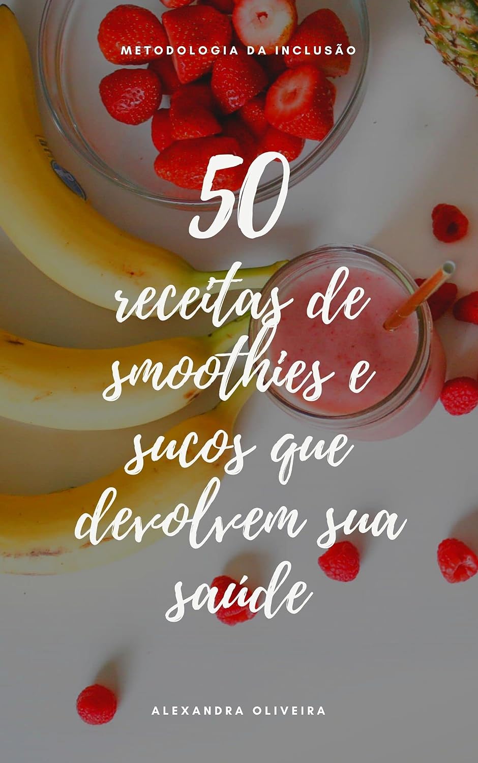ler totalmente 50 receitas de smoothies e sucos que devolvem sua saúde: Conheça a metodologia da inclusão