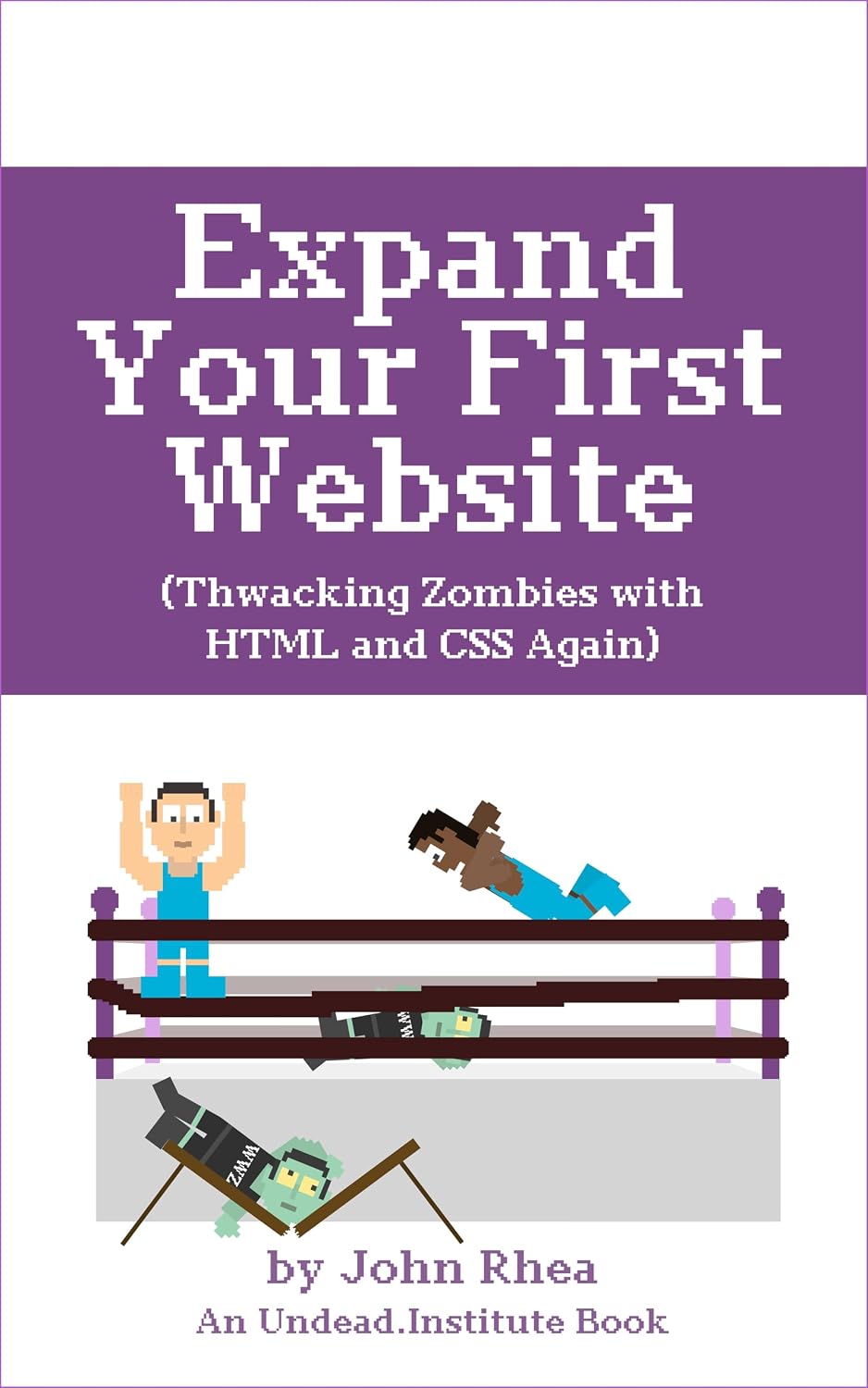 Expand Your First Website: Thwacking Zombies With HTML & CSS Again (Undead Institute) (English Edition) baixar livro de graça