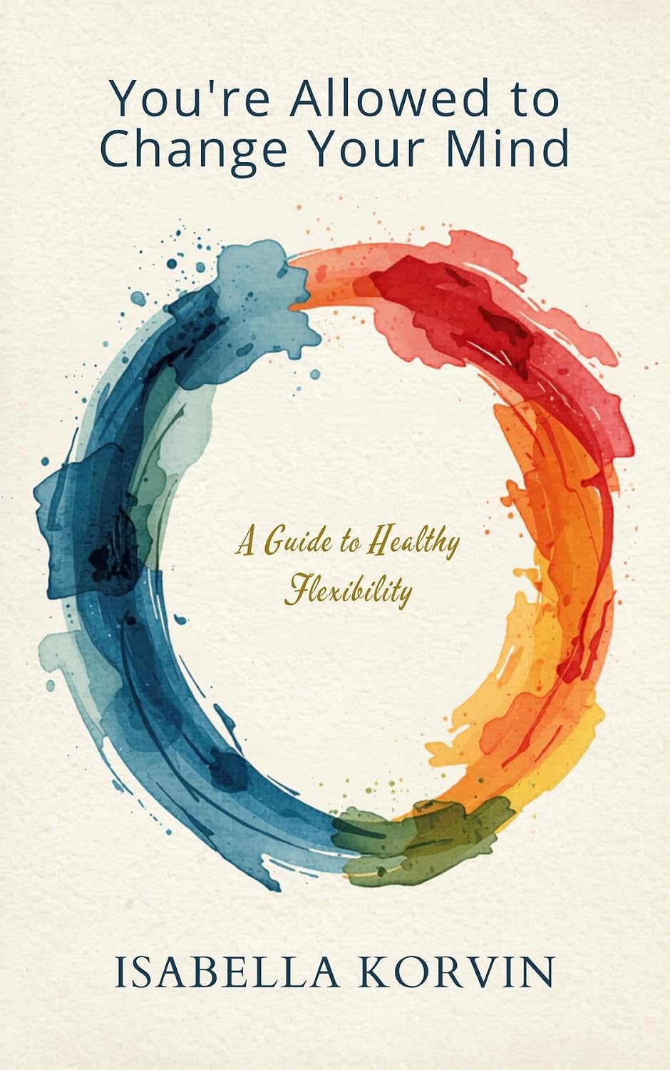 You're Allowed to Change Your Mind: A Guide to Healthy Flexibility (English Edition) baixar o livro de graça