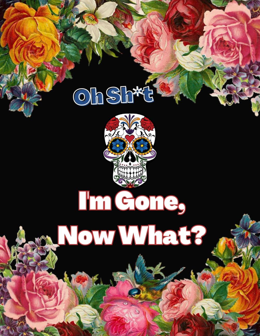 Oh Sh*t,I'm Gone, Now What?: End of Life Planner,Important Shit You Need to Know & Do When I Die (Estate Planner, Funeral Details, Final Wishes, Assets Overview. (8.5 x 11,120pages). baixar o livro de graça