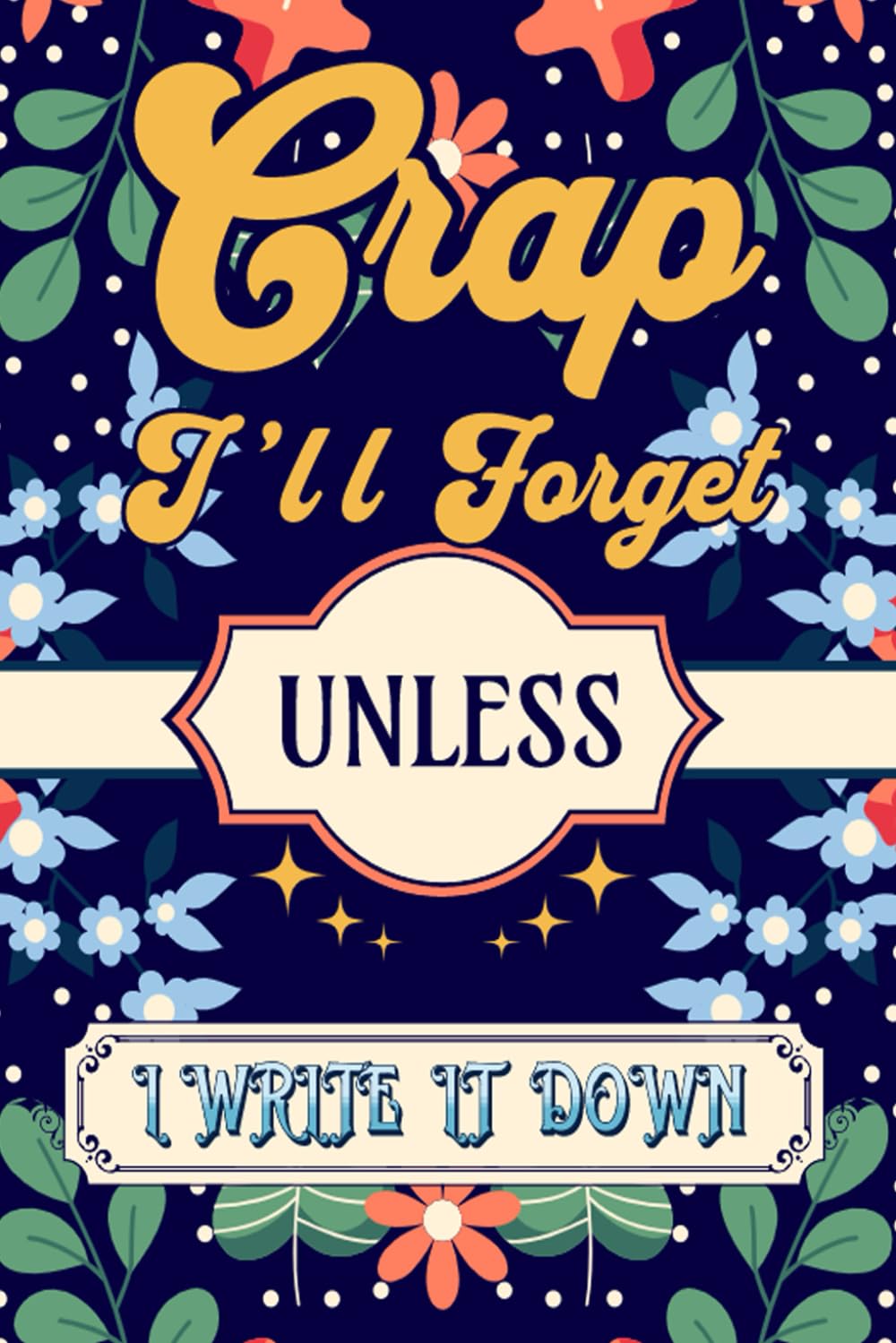 Crap I’ll Forget Unless I Write It Down: A Funny Notebook Gift For Seniors, Coworkers, Women, Colleagues, Men Boss and Friends | Sarcastic Gag Present for Office Co-Workers (Funny Office Journals) baixar livro de graça