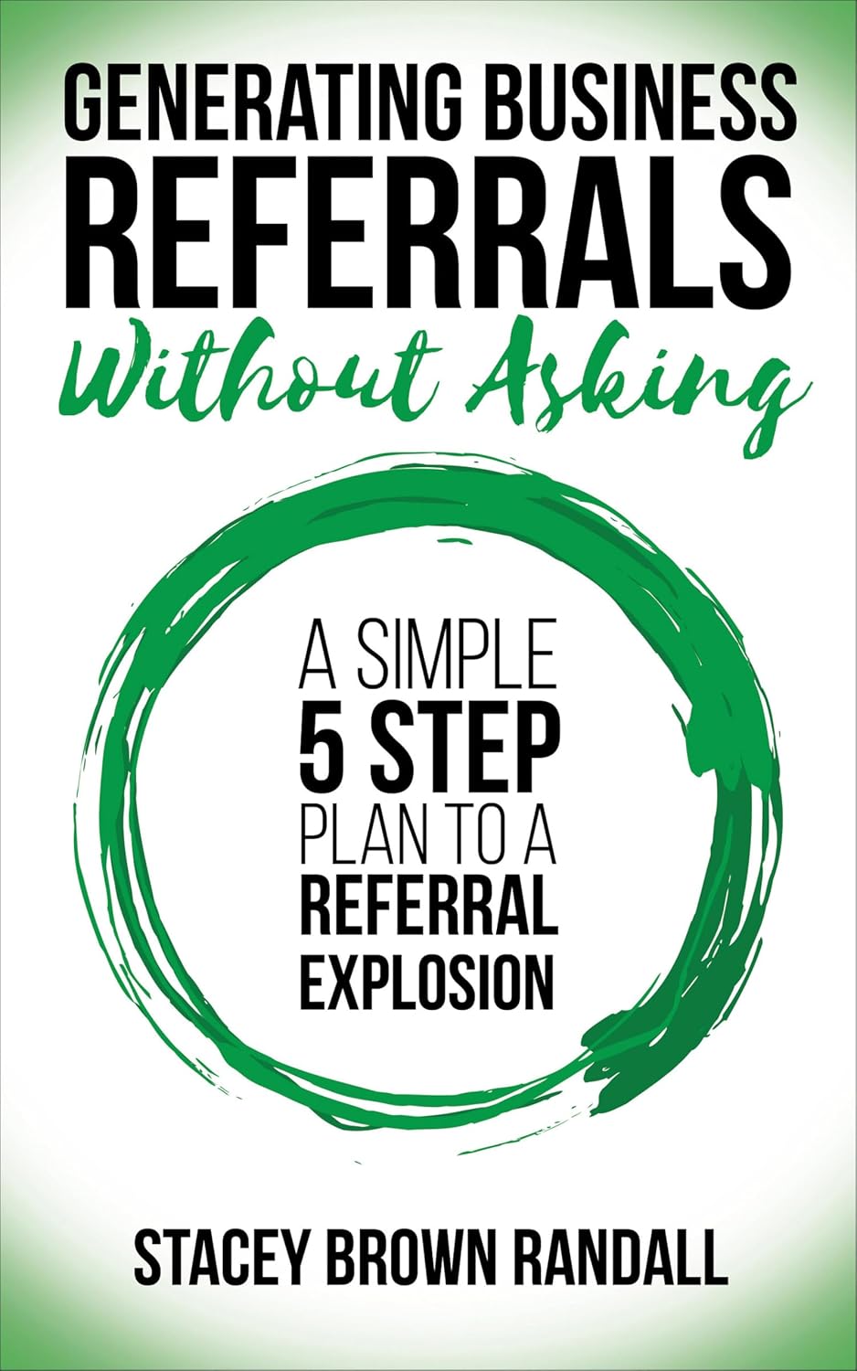 ler totalmente Generating Business Referrals Without Asking: A Simple 5 Step Plan to a Referral Explosion (English Edition)