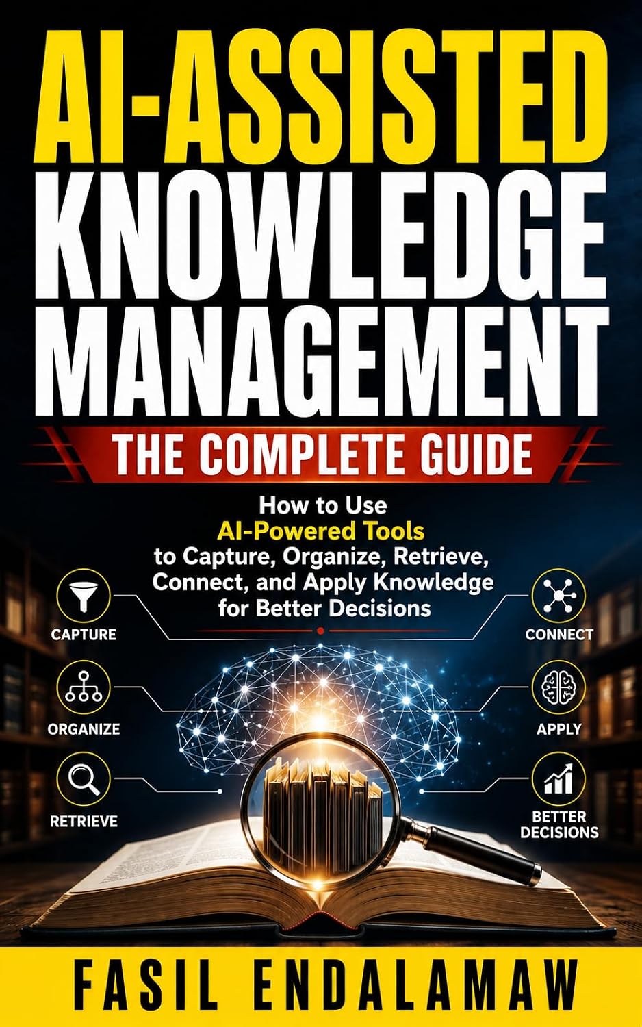 ler totalmente AI-ASSISTED KNOWLEDGE MANAGEMENT: How to Use AI-Powered Tools to Capture, Organize, Retrieve, Connect, and Apply Knowledge for Better Decisions (AI-ASSISTED... CAREER & KNOWLEDGE SERIES) (English Edition)