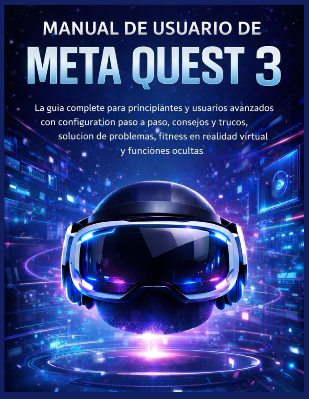capítulo por capítulo baixar Manual de usuario de Meta Quest 3: La guía completa para principiantes y usuarios avanzados con configuración paso a paso, consejos y trucos, solución de problemas, fitness en realidad virtual y