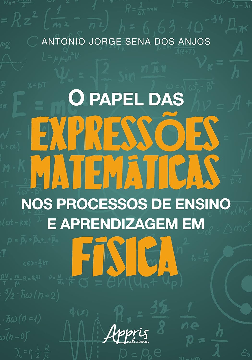 ler totalmente O PAPEL DAS EXPRESSÕES MATEMÁTICAS NOS PROCESSOS DE ENSINO E APRENDIZAGEM EM FÍSICA