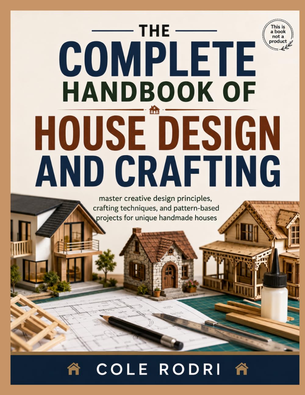 THE COMPLETE HANDBOOK OF HOUSE DESIGN AND CRAFTING: master creative design principles, crafting techniques, and pattern-based projects for unique handmade houses baixar livro de graça