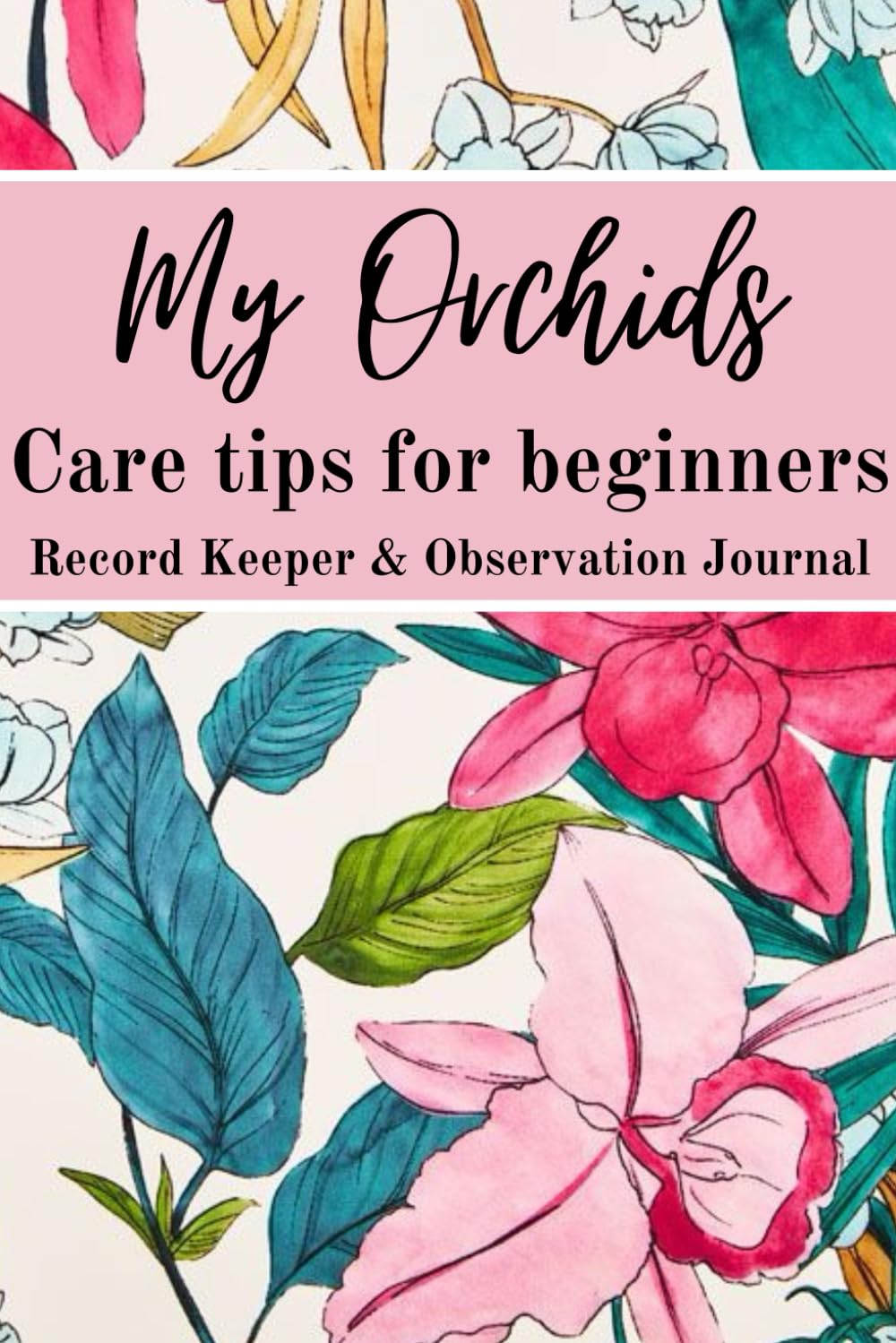 My Orchids / Care Tips for Beginners: Record Keeper / Observation Journal baixar livro de graça