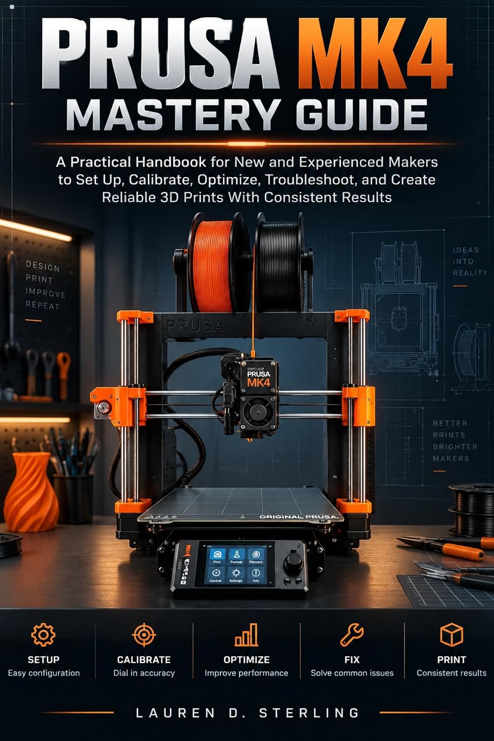 ler totalmente Prusa MK4 Mastery Guide: A Practical Handbook for New and Experienced Makers to Set Up, Calibrate, Optimize, Troubleshoot, and Create Reliable 3D Prints... (STERLING TECH LIBRARY) (English Edition)
