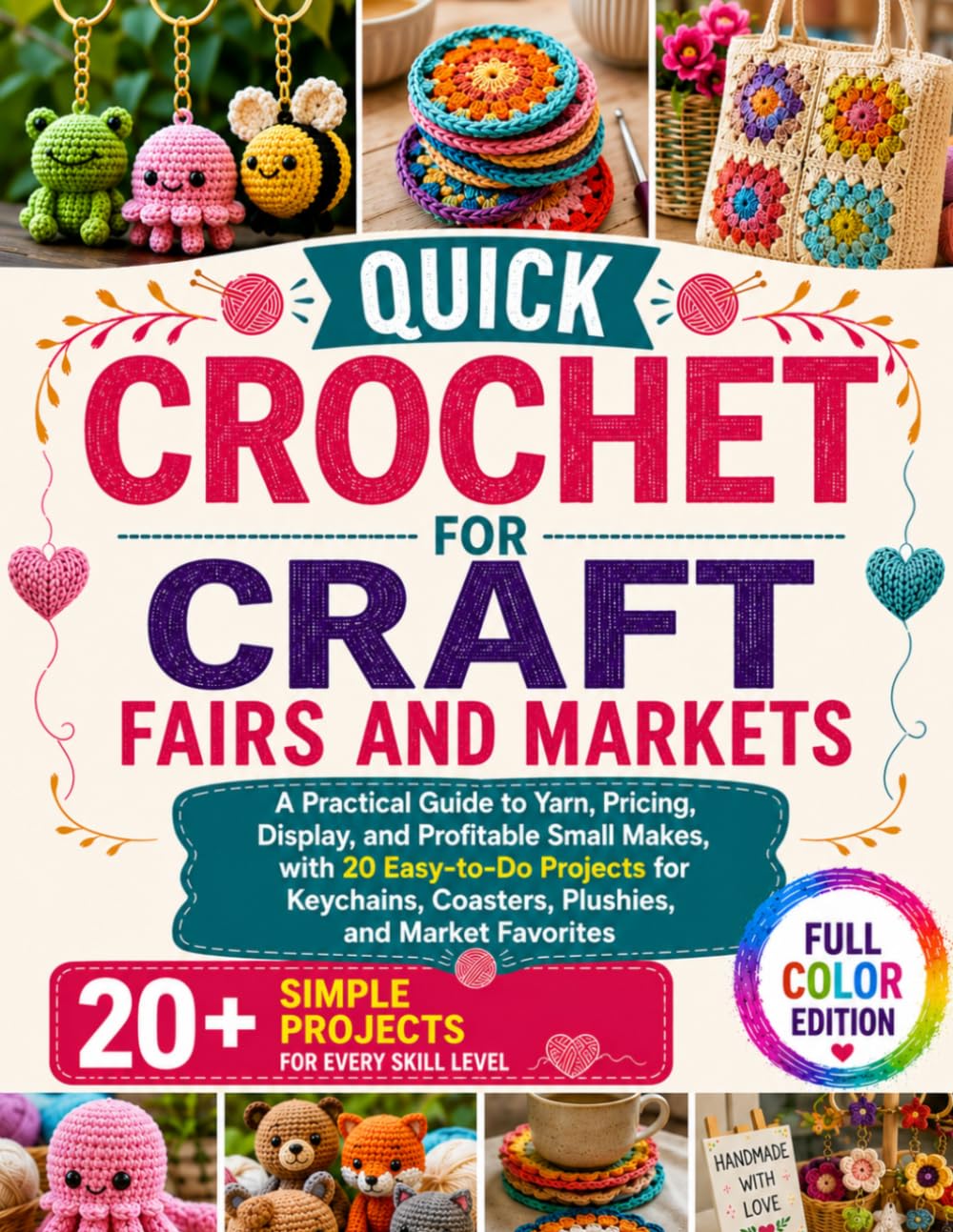 QUICK CROCHET FOR CRAFT FAIRS AND MARKETS: A Practical Guide to Yarn, Pricing, Display, and Profitable Small Makes, with 20 Easy-to-Do Projects for Keychains, Coasters, Plushies, and Market Favorites baixar o livro de graça