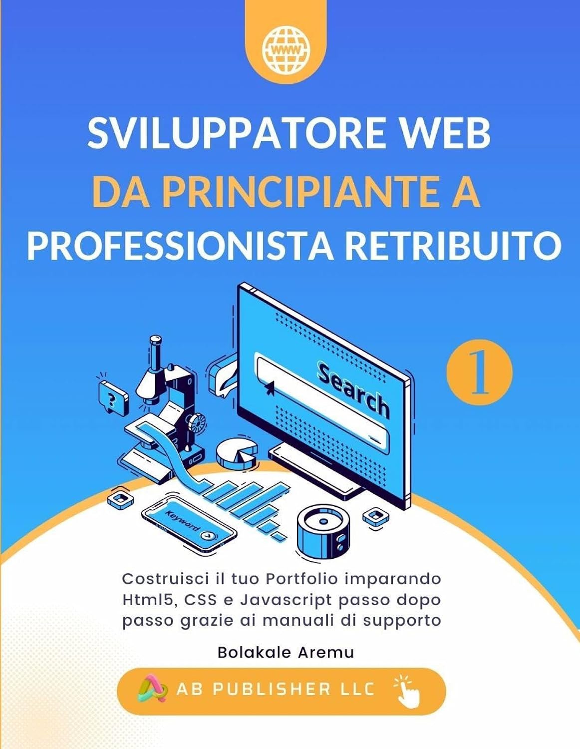 Sviluppatore Web da Principiante a Professionista Retribuito, Volume 1: Costruisci il tuo Portfolio imparando Html5, CSS e Javascript passo dopo passo grazie ai manuali (Italian Edition) baixar livro de graça