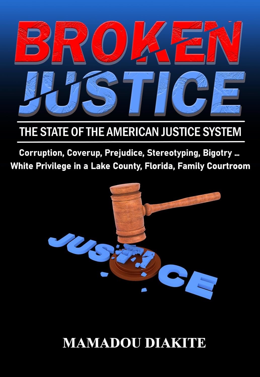 BROKEN JUSTICE: The State of the American Justice System: Corruption, Coverup, Prejudice, Stereotyping … White Privilege in a Lake County, Florida, Family Courtroom (English Edition) baixar livro de graça