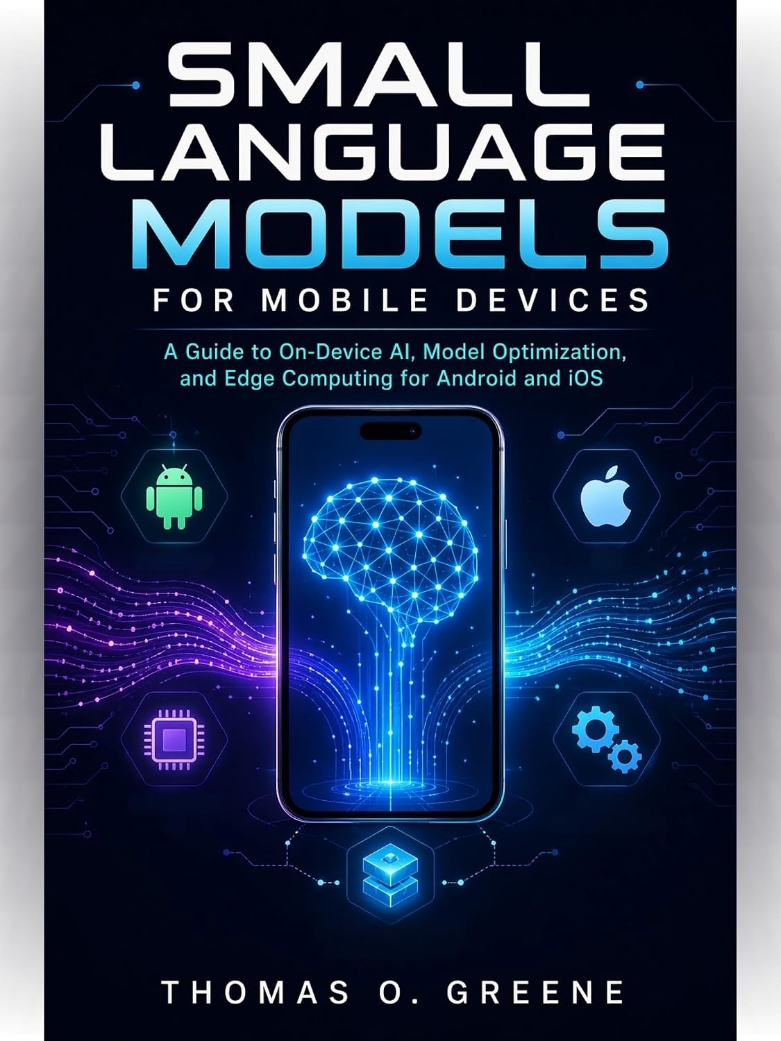 ler totalmente Small Language Models for Mobile Devices: A Guide to On-Device AI, Model Optimization, and Edge Computing for Android and iOS (English Edition)